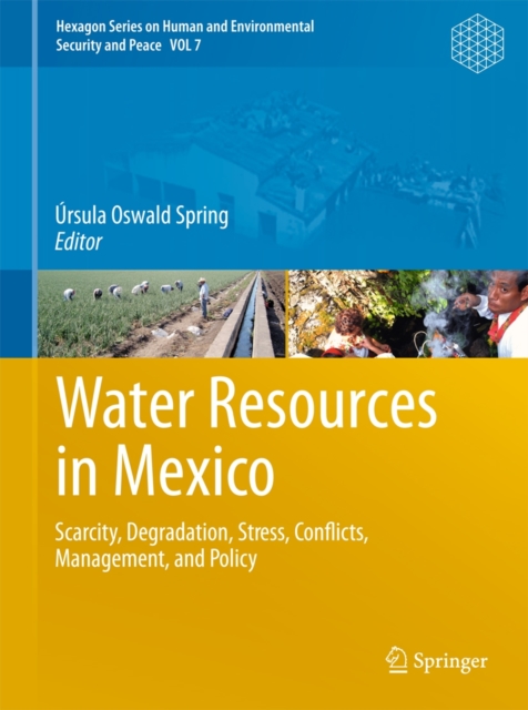 Water Resources in Mexico : Scarcity, Degradation, Stress, Conflicts, Management, and Policy, Hardback Book