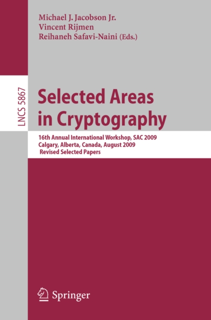 Selected Areas in Cryptography : 16th International Workshop, SAC 2009, Calgary, Alberta, Canada, August 13-14, 2009, Revised Selected Papers, PDF eBook