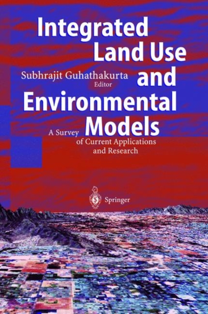 Integrated Land Use and Environmental Models : A Survey of Current Applications and Research, Paperback / softback Book