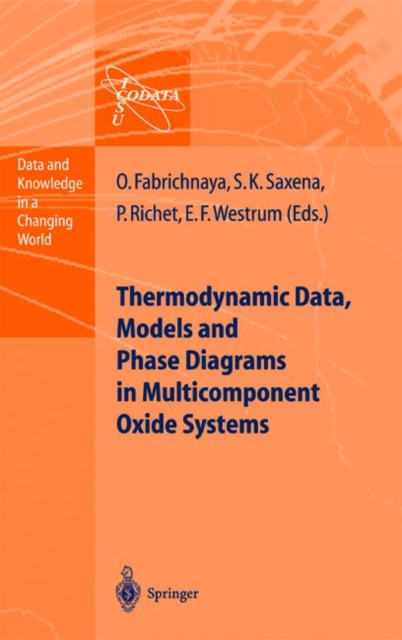 Thermodynamic Data, Models, and Phase Diagrams in Multicomponent Oxide Systems : An Assessment for Materials and Planetary Scientists Based on Calorimetric, Volumetric and Phase Equilibrium Data, Paperback / softback Book