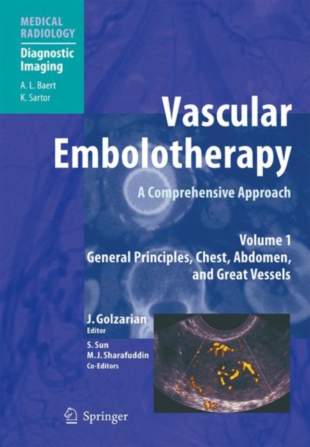 Vascular Embolotherapy : A Comprehensive Approach, Volume 1: General Principles, Chest, Abdomen, and Great Vessels, Paperback / softback Book