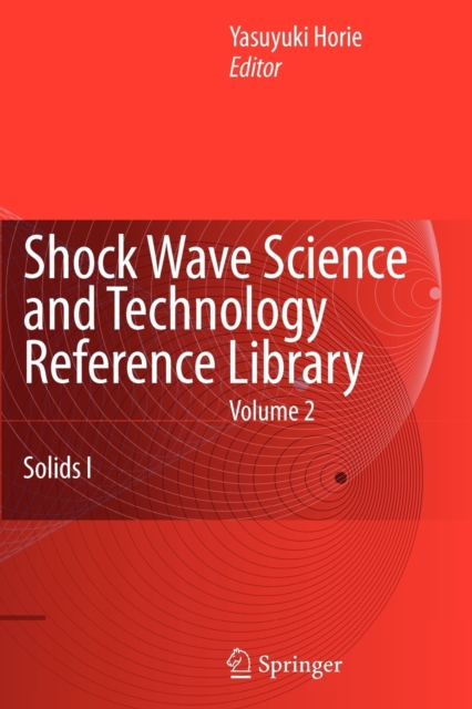 Shock Wave Science and Technology Reference Library, Vol. 2 : Solids I, Paperback / softback Book