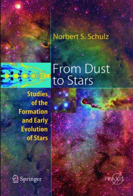 From Dust To Stars : Studies of the Formation and Early Evolution of Stars, Paperback / softback Book