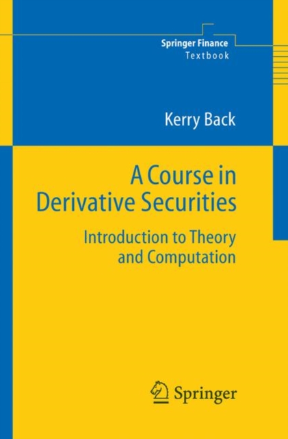 A Course in Derivative Securities : Introduction to Theory and Computation, Paperback / softback Book