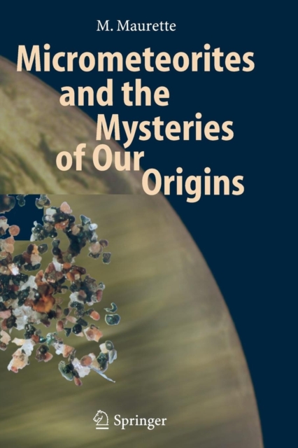 Micrometeorites and the Mysteries of Our Origins, Paperback / softback Book
