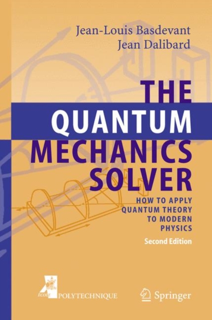 The Quantum Mechanics Solver : How to Apply Quantum Theory to Modern Physics, Paperback / softback Book