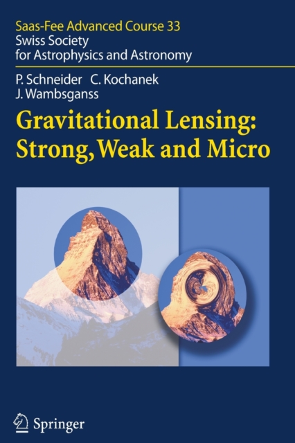 Gravitational Lensing: Strong, Weak and Micro : Saas-Fee Advanced Course 33, Paperback / softback Book