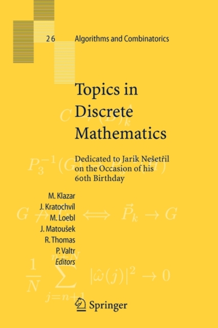 Topics in Discrete Mathematics : Dedicated to Jarik Nesetril on the Occasion of his 60th birthday, Paperback / softback Book