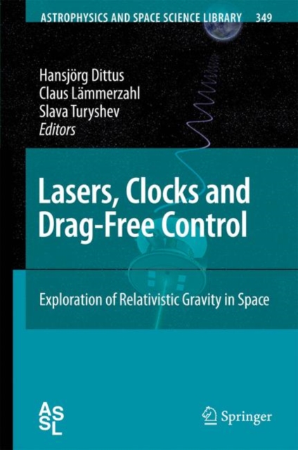 Lasers, Clocks and Drag-Free Control : Exploration of Relativistic Gravity in Space, Paperback / softback Book