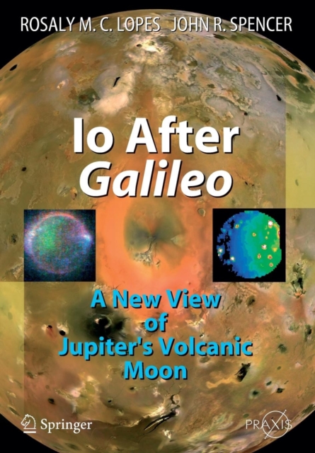 Io After Galileo : A New View of Jupiter's Volcanic Moon, Paperback / softback Book