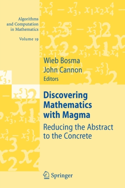 Discovering Mathematics with Magma : Reducing the Abstract to the Concrete, Paperback / softback Book