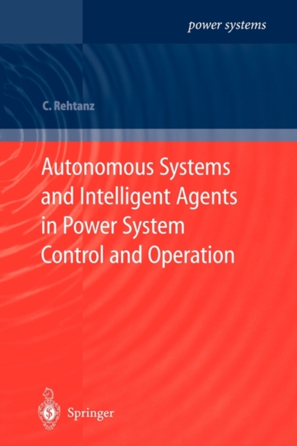 Autonomous Systems and Intelligent Agents in Power System Control and Operation, Paperback / softback Book
