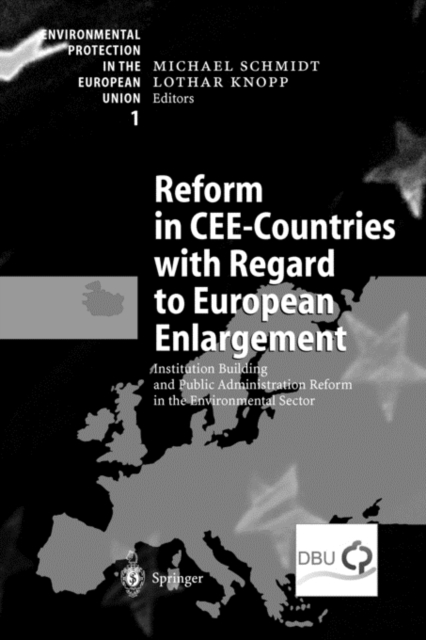 Reform in CEE-Countries with Regard to European Enlargement : Institution Building and Public Administration Reform in the Environmental Sector, Paperback / softback Book