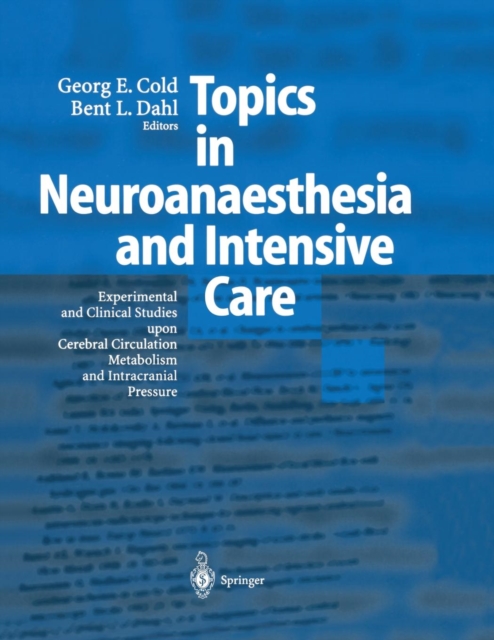 Topics in Neuroanaesthesia and Neurointensive Care : Experimental and Clinical Studies upon Cerebral Circulation, Metabolism and Intracranial Pressure, Paperback / softback Book