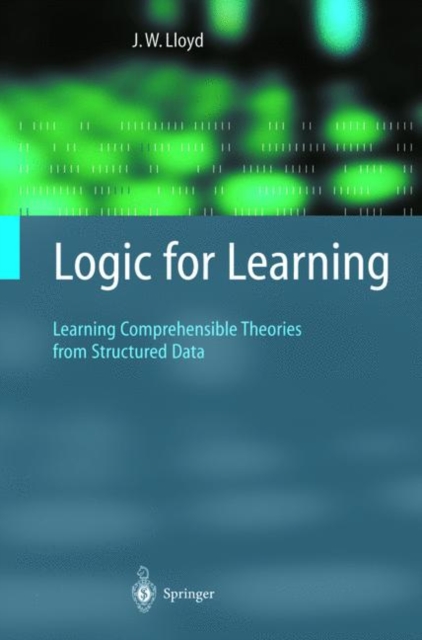 Logic for Learning : Learning Comprehensible Theories from Structured Data, Paperback / softback Book