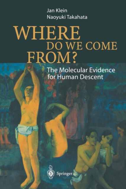 Where Do We Come From? : The Molecular Evidence for Human Descent, Paperback / softback Book