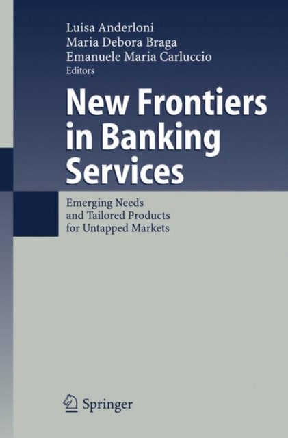 New Frontiers in Banking Services : Emerging Needs and Tailored Products for Untapped Markets, Paperback / softback Book