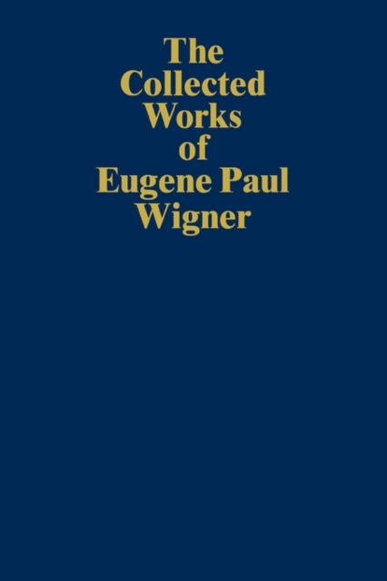 The Collected Works of Eugene Paul Wigner : Historical, Philosophical, and Socio-Political Papers. Historical and Biographical Reflections and Syntheses, Paperback / softback Book