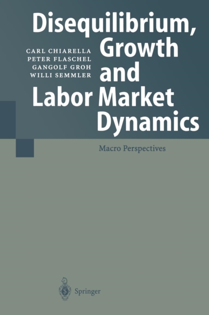 Disequilibrium, Growth and Labor Market Dynamics : Macro Perspectives, Paperback / softback Book