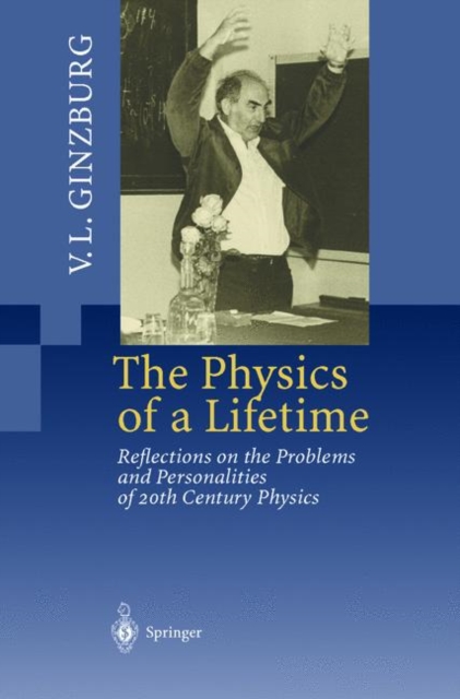 The Physics of a Lifetime : Reflections on the Problems and Personalities of 20th Century Physics, Paperback / softback Book