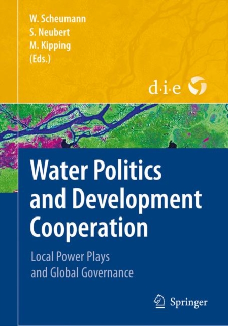 Water Politics and Development Cooperation : Local Power Plays and Global Governance, Paperback / softback Book