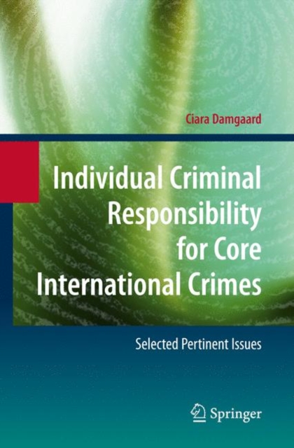 Individual Criminal Responsibility for Core International Crimes : Selected Pertinent Issues, Paperback / softback Book
