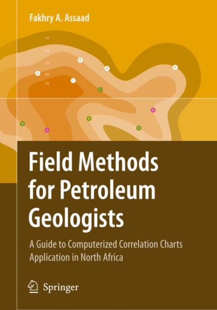 Field Methods for Petroleum Geologists : A Guide to Computerized Lithostratigraphic Correlation Charts Case Study: Northern Africa, Paperback / softback Book