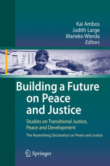 Building a Future on Peace and Justice : Studies on Transitional Justice, Peace and Development The Nuremberg Declaration on Peace and Justice, Paperback / softback Book