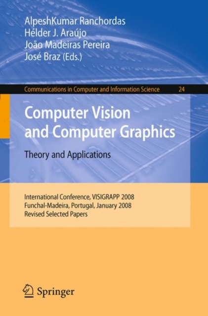 Computer Vision and Computer Graphics - Theory and Applications : International Conference, VISIGRAPP 2008, Funchal-Madeira, Portugal, January 22-25, 2008. Revised Selected Papers, Paperback / softback Book