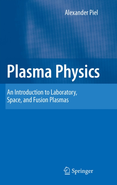 Plasma Physics : An Introduction to Laboratory, Space, and Fusion Plasmas, PDF eBook