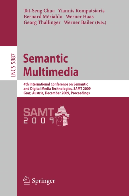 Semantic Multimedia : 4th International Conference on Semantic and Digital Media Technologies, SAMT 2009 Graz, Austria, December 2-4, 2009 Proceedings, PDF eBook