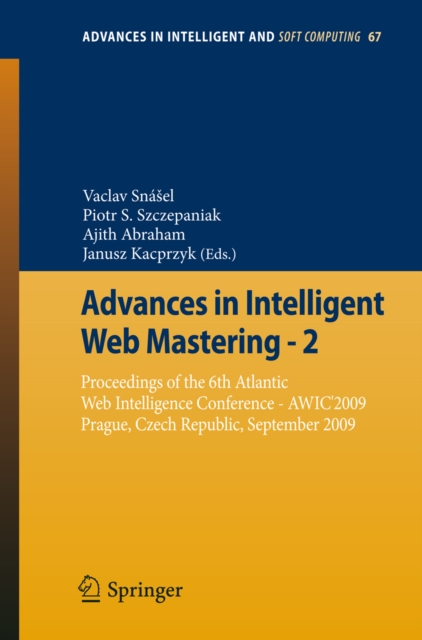 Advances in Intelligent Web Mastering - 2 : Proceedings of the 6th Atlantic Web Intelligence Conference - AWIC'2009, Prague, Czech Republic, September, 2009, PDF eBook