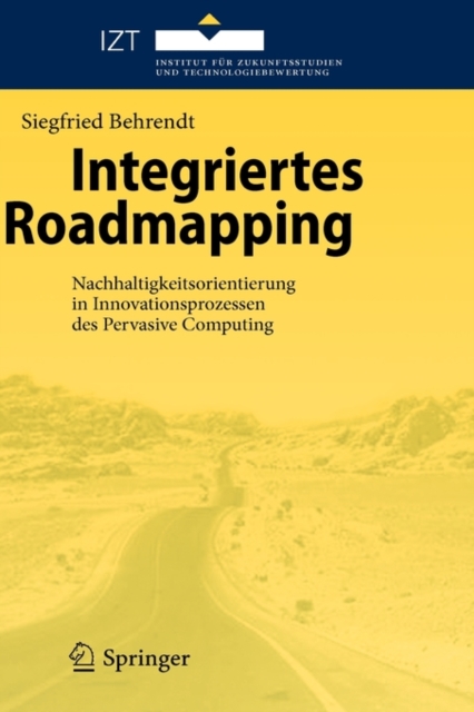 Integriertes Roadmapping : Nachhaltigkeitsorientierung in Innovationsprozessen Des Pervasive Computing, Hardback Book