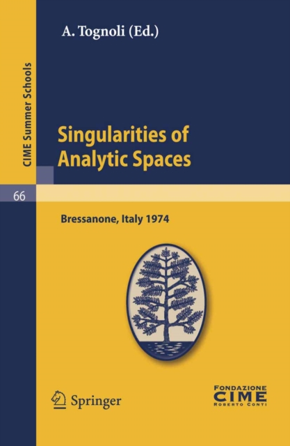 Singularities of Analytic Spaces : Lectures given at a Summer School of the Centro Internazionale Matematico Estivo (C.I.M.E.) held in Bressanone (Bolzano), Italy, June 16-25, 1974, PDF eBook