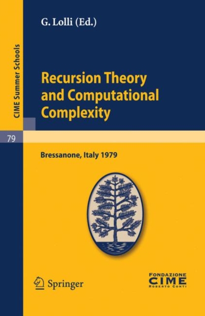 Recursion Theory and Computational Complexity : Lectures given at a Summer School of the Centro Internazionale Matematico Estivo (C.I.M.E.) held in Bressanone (Bolzano), Italy, June 14-23, 1979, Paperback / softback Book