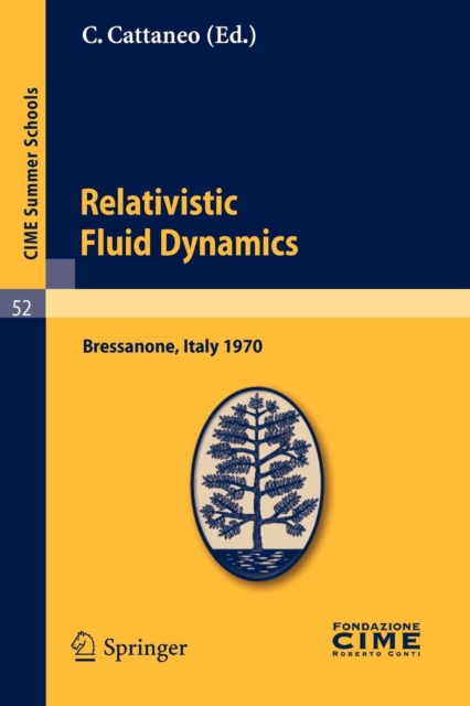 Relativistic Fluid Dynamics : Lectures Given at a Summer School of the Centro Internazionale Matematico Estivo (C.I.M.E.) Held in Bressanone (Bolzano), Italy, June 7-16, 1970, Paperback / softback Book