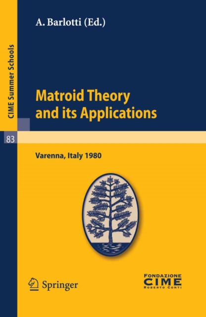 Matroid Theory and Its Applications : Lectures given at a Summer School of the Centro Internazionale Matematico Estivo (C.I.M.E.) held in Varenna (Como), Italy, August 24 - September 2, 1980, PDF eBook