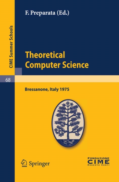 Theoretical Computer Sciences : Lectures given at a Summer School of the Centro Internazionale Matematico Estivo (C.I.M.E.) held in Bressanone (Bolzano), Italy, June 9-17, 1975, PDF eBook