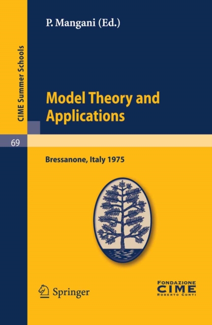 Model Theory and Applications : Lectures given at a Summer School of the Centro Internazionale Matematico Estivo (C.I.M.E.) held in Bressanone (Bolzano), Italy, June 20-28, 1975, PDF eBook