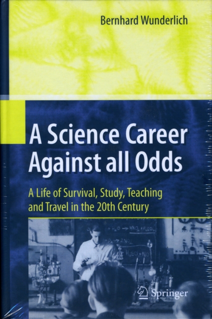 A Science Career Against all Odds : A Life of Survival, Study, Teaching and Travel in the 20th Century, Hardback Book