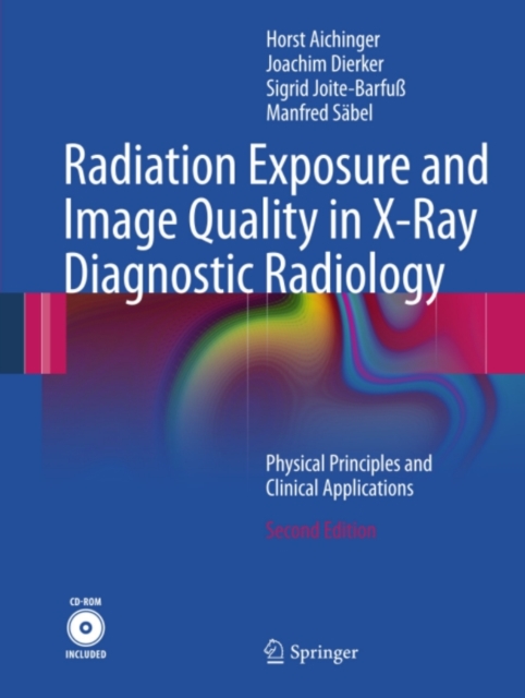 Radiation Exposure and Image Quality in X-Ray Diagnostic Radiology : Physical Principles and Clinical Applications, PDF eBook