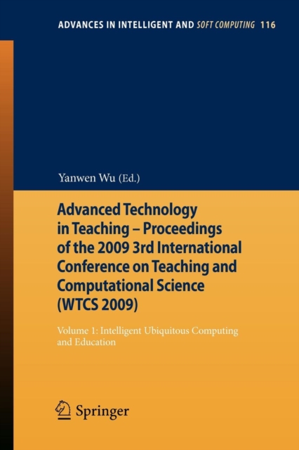 Advanced Technology in Teaching - Proceedings of the 2009 3rd International Conference on Teaching and Computational Science (WTCS 2009) : Volume 1: Intelligent Ubiquitous Computing and Education, Paperback / softback Book