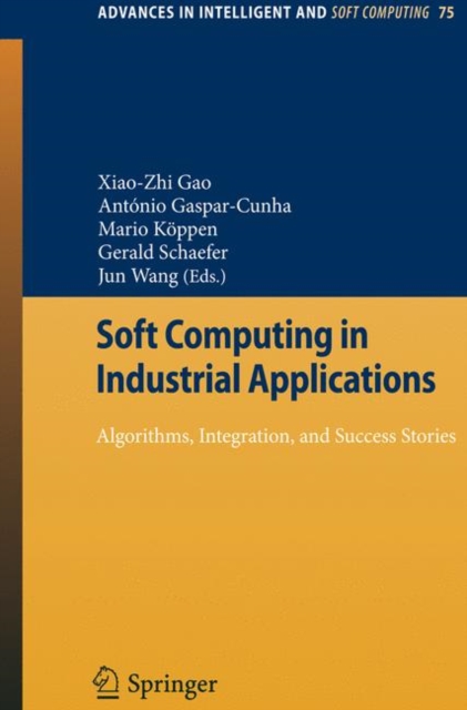 Soft Computing in Industrial Applications : Algorithms, Integration, and Success Stories, Paperback / softback Book