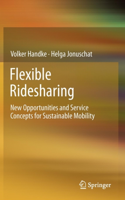Flexible Ridesharing : New Opportunities and Service Concepts for Sustainable Mobility, Hardback Book