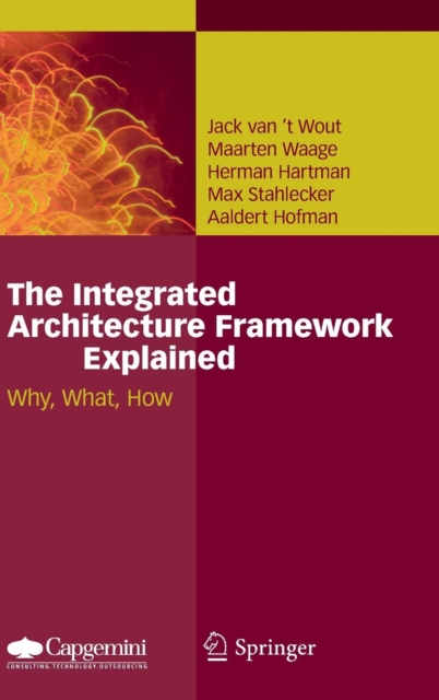 The Integrated Architecture Framework Explained : Why, What, How, Hardback Book
