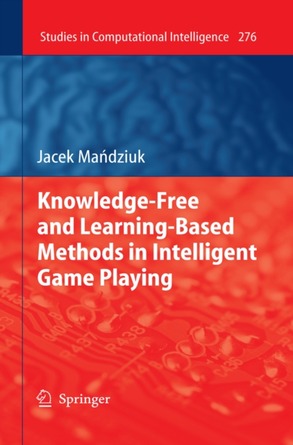Knowledge-Free and Learning-Based Methods in Intelligent Game Playing, PDF eBook