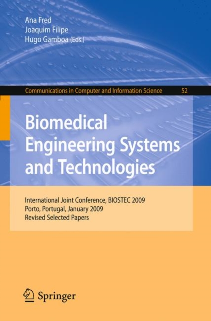 Biomedical Engineering Systems and Technologies : International Joint Conference, BIOSTEC 2009, Porto, Portugal, January 14-17, 2009, Revised Selected Papers, Paperback / softback Book