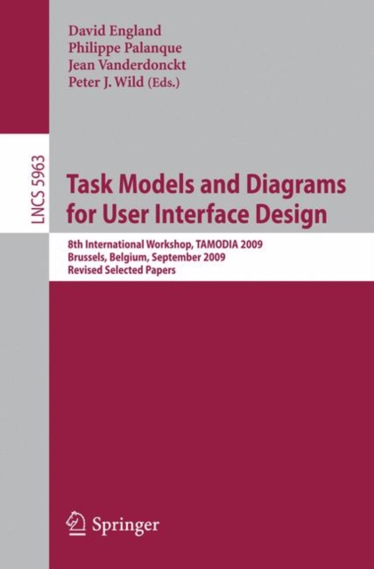 Task Models and Diagrams for User Interface Design : 8th International Workshop, TAMODIA 2009, Brussels, Belgium, September 23-25, 2009, Revised Selected Papers, Paperback / softback Book
