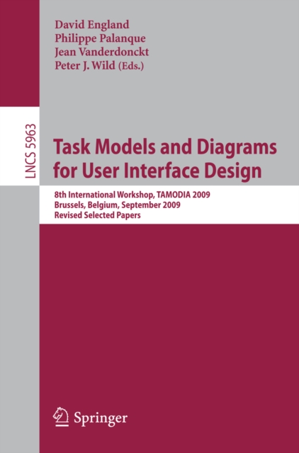 Task Models and Diagrams for User Interface Design : 8th International Workshop, TAMODIA 2009, Brussels, Belgium, September 23-25, 2009, Revised Selected Papers, PDF eBook