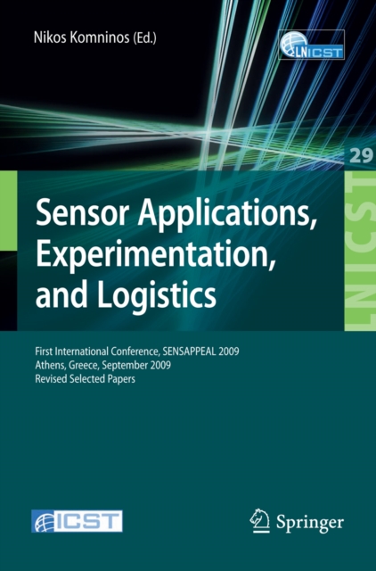Sensor Applications, Experimentation, and Logistics : First International Conference, SENSAPPEAL 2009, Athens, Greece, September 25, 2009, Revised Selected Papers, PDF eBook